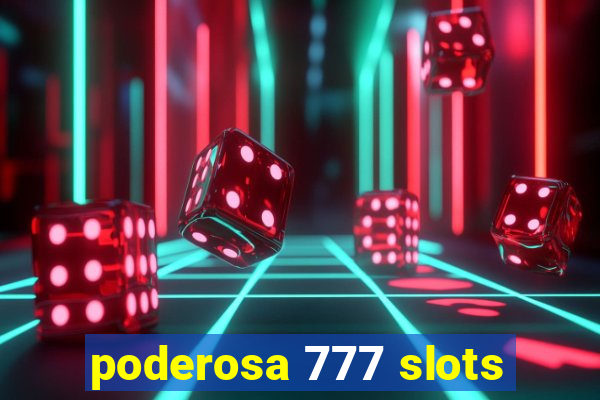 poderosa 777 slots